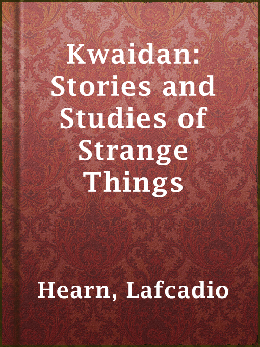 Title details for Kwaidan: Stories and Studies of Strange Things by Lafcadio Hearn - Available
